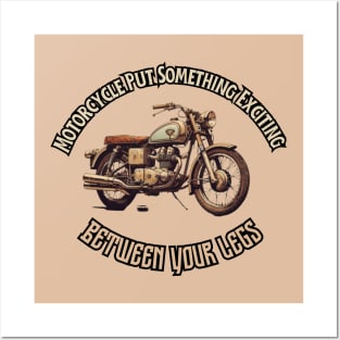 Motorcycle Put Something Exciting Between Your Legs, gift present ideas Posters and Art